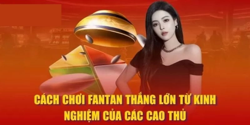 Kinh nghiệm chơi Fantan Casino chắc thắng